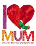 J'aime maman avec La chenille qui a très faim - I Love Mum with The Very Hungry Caterpillar