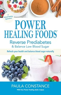 Power Healing Foods : Inverser le prédiabète, équilibrer l'hypoglycémie : Inverser le prédiabète, équilibrer l'hypoglycémie - Power Healing Foods: Reverse Prediabetes, Balance Low Blood Sugar: Reverse Prediabetes, Balance Low Blood Sugar