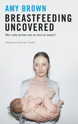 L'allaitement à découvert : Qui décide vraiment de la façon dont nous nourrissons nos bébés ? - Breastfeeding Uncovered: Who Really Decides How We Feed Our Babies?