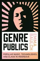 Genre Publics : Musique populaire, technologies et classes sociales en Indonésie - Genre Publics: Popular Music, Technologies, and Class in Indonesia