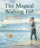 Le poisson magique : le conte classique de Grimm du pêcheur et de sa femme - The Magical Wishing Fish: The Classic Grimm's Tale of the Fisherman and His Wife