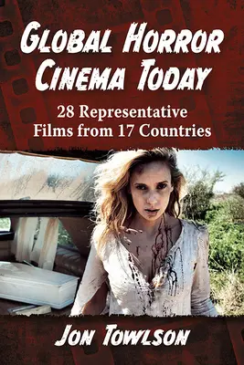 Le cinéma d'horreur mondial aujourd'hui : 28 films représentatifs de 17 pays - Global Horror Cinema Today: 28 Representative Films from 17 Countries