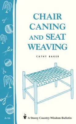Le cannage des chaises et le tissage des sièges : Storey Country Wisdom Bulletin A-16 - Chair Caning and Seat Weaving: Storey Country Wisdom Bulletin A-16