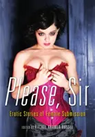 S'il vous plaît, Monsieur : Histoires érotiques de soumission féminine - Please, Sir: Erotic Stories of Female Submission