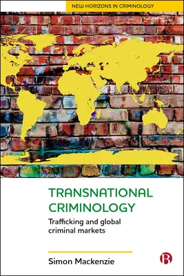 Criminologie transnationale : Trafic et marchés criminels mondiaux - Transnational Criminology: Trafficking and Global Criminal Markets
