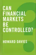 Peut-on contrôler les marchés financiers ? - Can Financial Markets Be Controlled?
