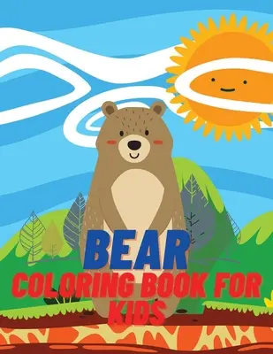 Livre de coloriage de l'ours pour les enfants : Livre de coloriage et d'activités pour les filles et les garçons de 4 à 8 ans - Bear Coloring Book For Kids: Children Coloring and Activity Book for Girls & Boys Age 4-8