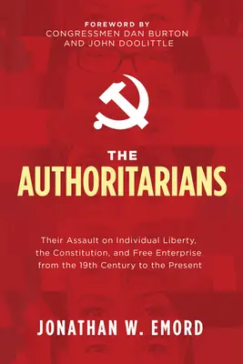 Les autoritaires : Leur assaut contre la liberté individuelle, la Constitution et la libre entreprise du XIXe siècle à nos jours - The Authoritarians: Their Assault on Individual Liberty, the Constitution, and Free Enterprise from the 19th Century to the Present