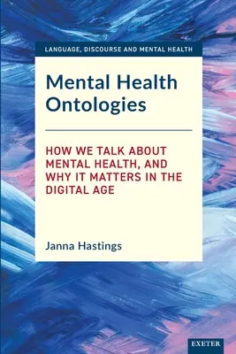 Ontologies de la santé mentale : Comment nous parlons de la santé mentale et pourquoi c'est important à l'ère numérique - Mental Health Ontologies: How We Talk About Mental Health, and Why it Matters in the Digital Age