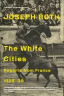 Villes blanches - Reportages en France 1925-1939 - White Cities - Reports From France 1925-1939