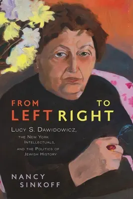 De gauche à droite : Lucy S. Dawidowicz, les intellectuels new-yorkais et la politique de l'histoire juive - From Left to Right: Lucy S. Dawidowicz, the New York Intellectuals, and the Politics of Jewish History