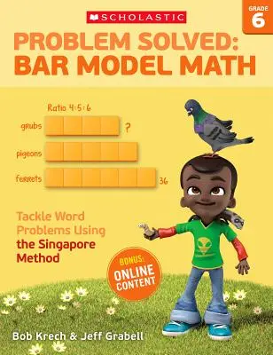 Problème résolu : Le modèle mathématique à barres : 6e année : résoudre les problèmes de mots à l'aide de la méthode de Singapour - Problem Solved: Bar Model Math: Grade 6: Tackle Word Problems Using the Singapore Method