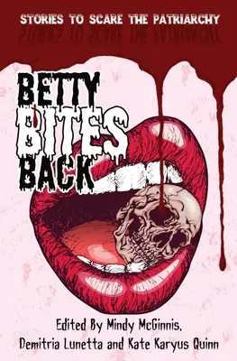 Betty Bites Back : Histoires pour effrayer le patriarcat - Betty Bites Back: Stories to Scare the Patriarchy