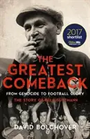 Le plus grand retour : Du génocide à la gloire du football : L'histoire de Bela Guttmann - The Greatest Comeback: From Genocide to Football Glory: The Story of Bela Guttmann