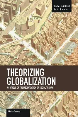 Théoriser la mondialisation : Une critique de la médiatisation de la théorie sociale - Theorizing Globalization: A Critique of the Mediatization of Social Theory