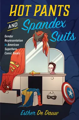 Pantalons chauds et combinaisons en spandex : La représentation du genre dans les bandes dessinées de super-héros américains - Hot Pants and Spandex Suits: Gender Representation in American Superhero Comic Books