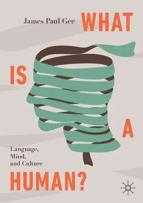 Qu'est-ce qu'un être humain ? Le langage, l'esprit et la culture - What Is a Human?: Language, Mind, and Culture