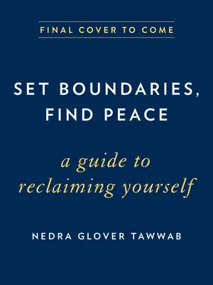 Fixer des limites, trouver la paix : Un guide pour se réapproprier sa vie - Set Boundaries, Find Peace: A Guide to Reclaiming Yourself