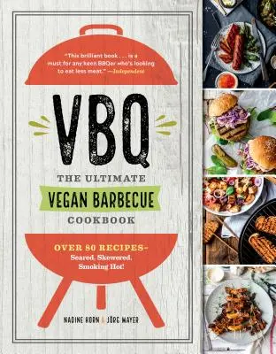 Vbq--The Ultimate Vegan Barbecue Cookbook : Plus de 80 recettes - grillées, en brochettes, fumantes ! - Vbq--The Ultimate Vegan Barbecue Cookbook: Over 80 Recipes--Seared, Skewered, Smoking Hot!