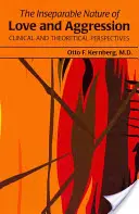 L'indissociabilité de l'amour et de l'agressivité : Perspectives cliniques et théoriques - The Inseparable Nature of Love and Aggression: Clinical and Theoretical Perspectives