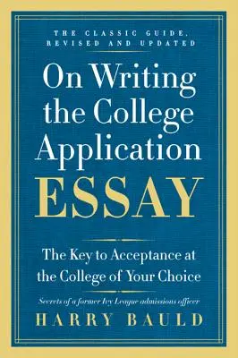 Sur la rédaction de l'essai de demande d'admission à l'université : La clé de l'acceptation dans l'établissement de votre choix - On Writing the College Application Essay: The Key to Acceptance at the College of Your Choice