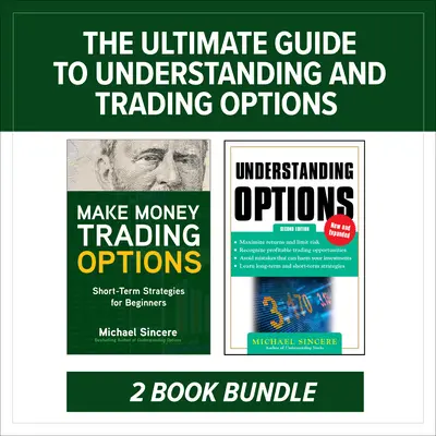 Le guide ultime pour comprendre et négocier les options : Ensemble de deux livres - The Ultimate Guide to Understanding and Trading Options: Two-Book Bundle