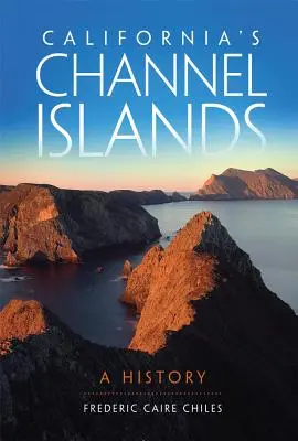 Les îles anglo-normandes de Californie : Une histoire - California's Channel Islands: A History