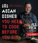 101 plats asiatiques à cuisiner avant de mourir : Découvrez un nouveau monde de saveurs dans des recettes authentiques. - 101 Asian Dishes You Need to Cook Before You Die: Discover a New World of Flavors in Authentic Recipes