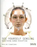 See Yourself Sensing : Redéfinir la perception humaine - See Yourself Sensing: Redefining Human Perception