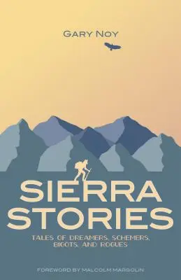 Sierra Stories : Histoires de rêveurs, d'intrigants, de bigots et d'escrocs - Sierra Stories: Tales of Dreamers, Schemers, Bigots, and Rogues