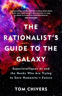 The Rationalist's Guide to the Galaxy : Superintelligent AI and the Geeks Who Are Trying to Save Humanity's Future (Le guide rationaliste de la galaxie : l'IA superintelligente et les geeks qui tentent de sauver l'avenir de l'humanité) - The Rationalist's Guide to the Galaxy: Superintelligent AI and the Geeks Who Are Trying to Save Humanity's Future