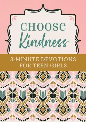 Choisir la bonté : Devotions de 3 minutes pour les adolescentes - Choose Kindness: 3-Minute Devotions for Teen Girls