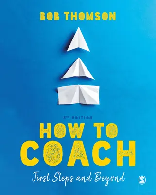 Comment coacher : Les premiers pas et au-delà - How to Coach: First Steps and Beyond