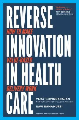 L'innovation inversée dans les soins de santé : comment faire fonctionner la prestation fondée sur la valeur - Reverse Innovation in Health Care: How to Make Value-Based Delivery Work