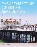 L'architecture des jetées maritimes britanniques - The Architecture of British Seaside Piers