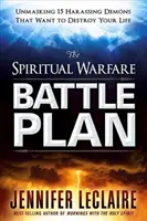 Le plan de bataille de la guerre spirituelle : Démasquer les 15 démons qui veulent détruire votre vie - The Spiritual Warfare Battle Plan: Unmasking 15 Harassing Demons That Want to Destroy Your Life