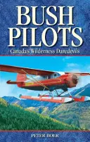 Bush Pilots - Les casse-cou de la nature sauvage du Canada - Bush Pilots - Canada's Wilderness Daredevils