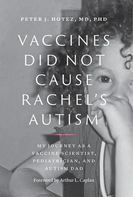 Les vaccins n'ont pas causé l'autisme de Rachel : Mon parcours de scientifique spécialiste des vaccins, de pédiatre et de père d'enfants autistes - Vaccines Did Not Cause Rachel's Autism: My Journey as a Vaccine Scientist, Pediatrician, and Autism Dad