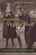 Devenir Virginia Woolf : ses premiers journaux intimes et ceux qu'elle a lus - Becoming Virginia Woolf: Her Early Diaries and the Diaries She Read