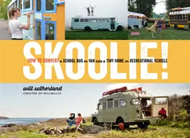 Skoolie&nbsp;! Comment convertir un bus scolaire ou une camionnette en une petite maison ou un véhicule de loisir - Skoolie!: How to Convert a School Bus or Van Into a Tiny Home or Recreational Vehicle