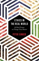 L'éthique dans le monde réel : 82 brefs essais sur les choses qui comptent - Ethics in the Real World: 82 Brief Essays on Things That Matter