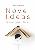 Novel Ideas : Écrire une fiction innovante - Novel Ideas: Writing Innovative Fiction