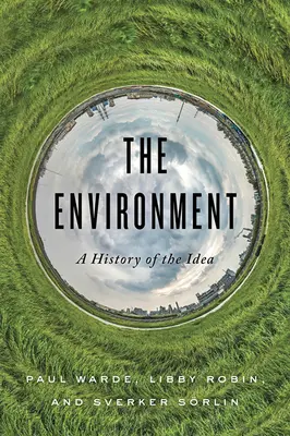 L'environnement : Une histoire de l'idée - The Environment: A History of the Idea