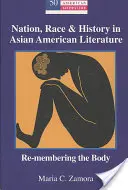 Nation, race et histoire dans la littérature américaine d'origine asiatique : Remembrer le corps - Nation, Race & History in Asian American Literature: Re-Membering the Body