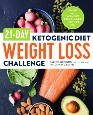 21-Day Ketogenic Diet Weight Loss Challenge : Recettes et séances d'entraînement pour un corps plus mince et en meilleure santé - 21-Day Ketogenic Diet Weight Loss Challenge: Recipes and Workouts for a Slimmer, Healthier You