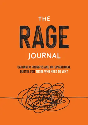 Le journal de la rage : Activités et citations peu inspirantes pour ceux qui ont besoin de se défouler - The Rage Journal: Un-Spirational Activities and Quotes for Those Who Need to Vent