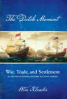 Le moment hollandais : Guerre, commerce et colonisation dans le monde atlantique du XVIIe siècle - Dutch Moment: War, Trade, and Settlement in the Seventeenth-Century Atlantic World