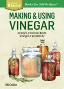 Making & Using Vinegar : Des recettes qui célèbrent la polyvalence du vinaigre. un titre de Storey Basics(r) - Making & Using Vinegar: Recipes That Celebrate Vinegar's Versatility. a Storey Basics(r) Title