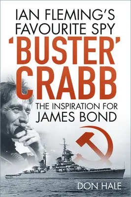 Buster Crabb - L'espion préféré de Ian Fleming, l'inspirateur de James Bond - 'Buster' Crabb - Ian Fleming's Favourite Spy, The Inspiration for James Bond