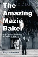 L'incroyable Mazie Baker : L'histoire d'une aînée guerrière de la nation Squamish - The Amazing Mazie Baker: The Story of a Squamish Nation's Warrior Elder